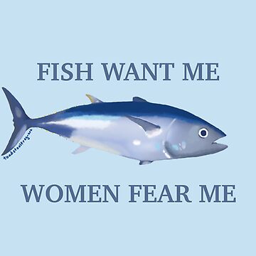 Fish want me women fear me Essential T-Shirt for Sale by