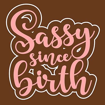 Sassy Since Birth Sticker for Sale by MATDiamonds