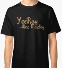 Yee Ray - Rex Maxley Classic T-Shirt