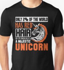 Only 2% of the World Has Red Hair, So I'm Basically a Majestic Unicorn Unisex T-Shirt