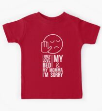Ich liebe nur mein Bett und meine Mama IM SORRY Kinder T-Shirt