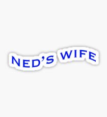 Ned's Wife! Sticker