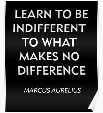 Marcus Aurelius Stoic Zitat - Lernen Sie, gleichgültig zu sein Poster
