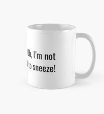 nice ron! oh what I'm not allowed to sneeze! vine Mug