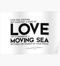 love, let it be a moving sea - khalil gibran Poster