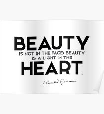 beauty is a light in the heart - khalil gibran Poster