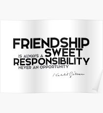 friendship is sweet responsability - khalil gibran Poster