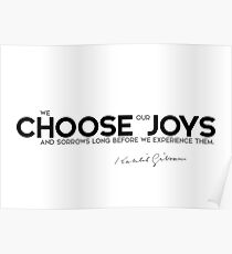 we choose our joys - khalil gibran Poster