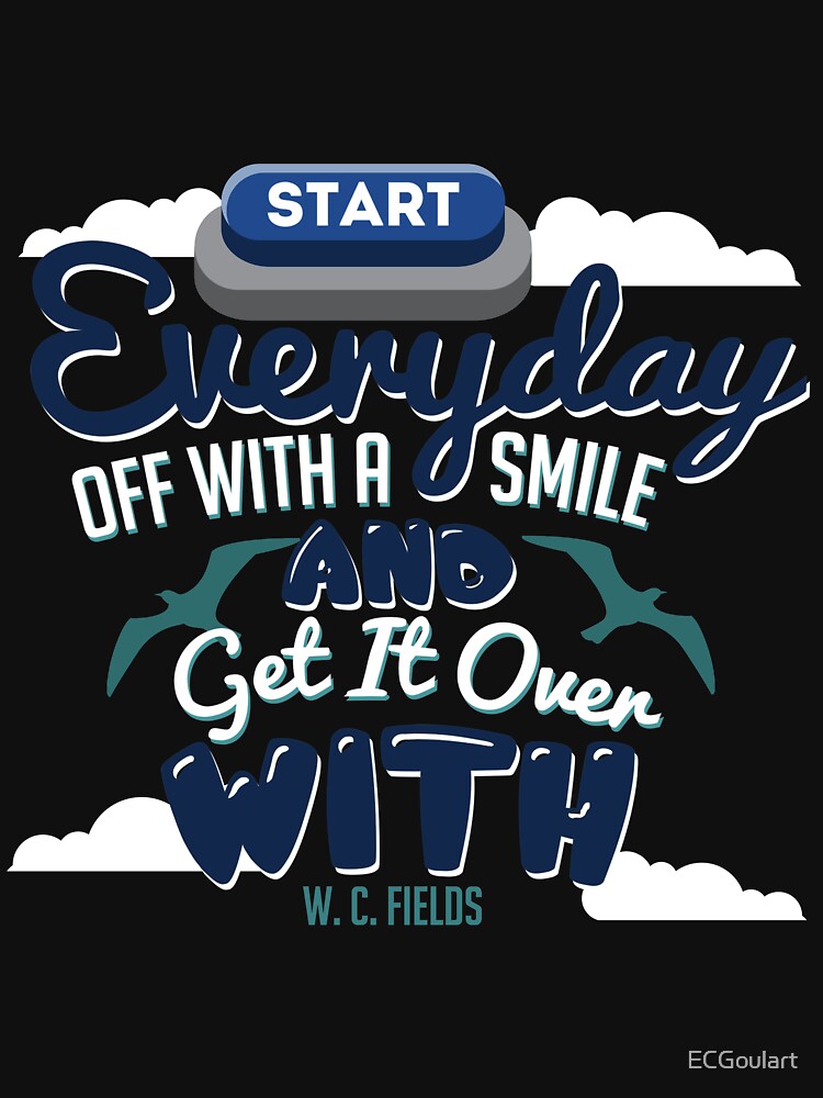 Start Every Day Off With A Smile And Get It Over With T Shirt W