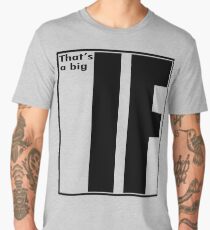 Thats a big IF Men's Premium T-Shirt