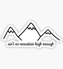ain't no mountain high enough Sticker
