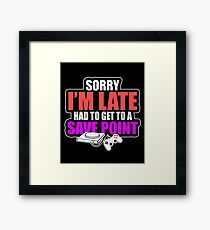 Sorry I'm Late, Had To Get To A Save Point Framed Print