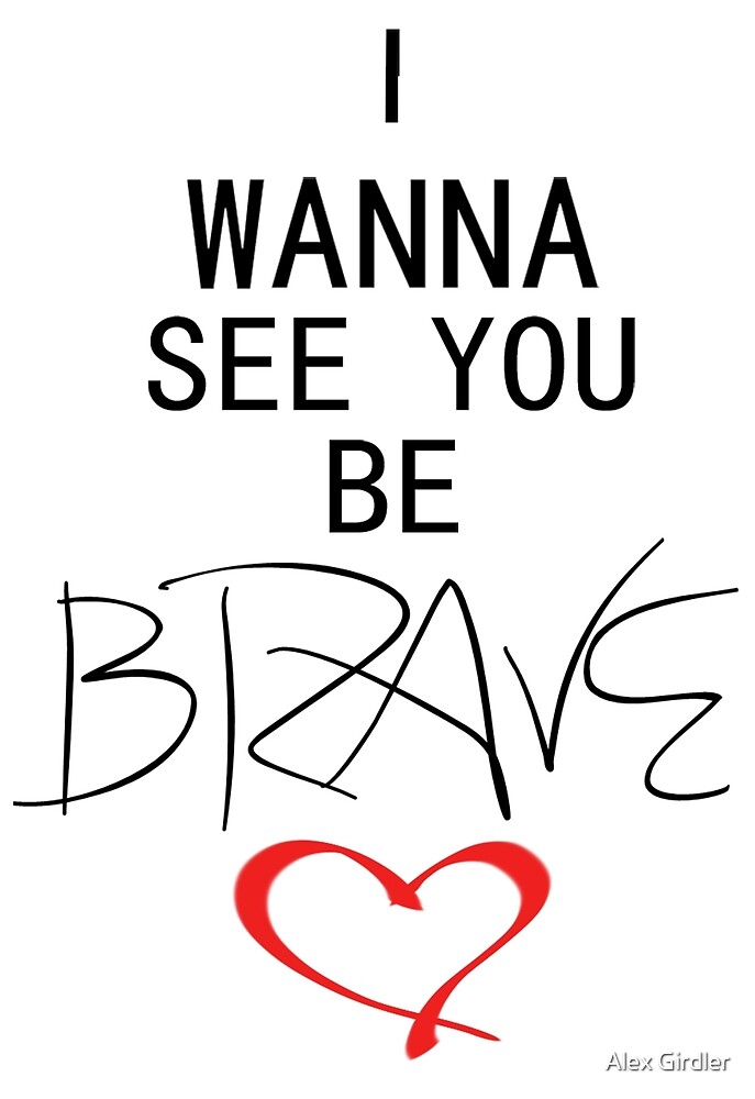 i just wanna see you be brave lyrics