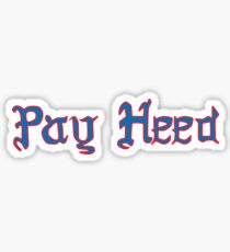 Pay Heed Sticker