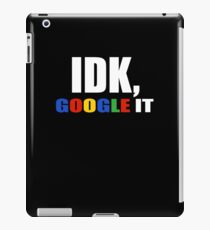 idk, Google it Sarcastic Humor Search Engine iPad Case/Skin