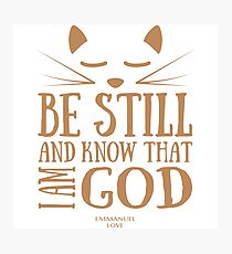 Be still and know that I am GOD Photographic Print