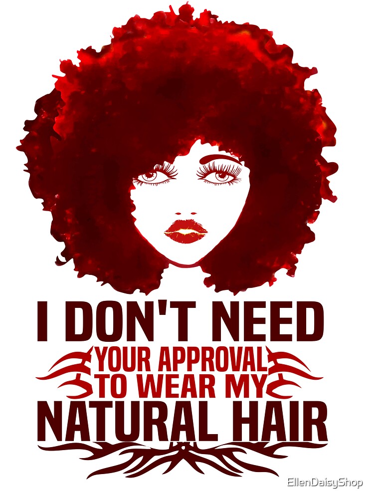 I Don T Need Your Approval To Wear My Natural Hair Fashion Quotes