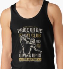 MIXED MARTIAL ARTS PRIDE OR DIE FIGHT CLUB GIVING UP IS NOT AN OPTION AUTHENTIC CAGE FIGHTER T-SHIRT Tank Top