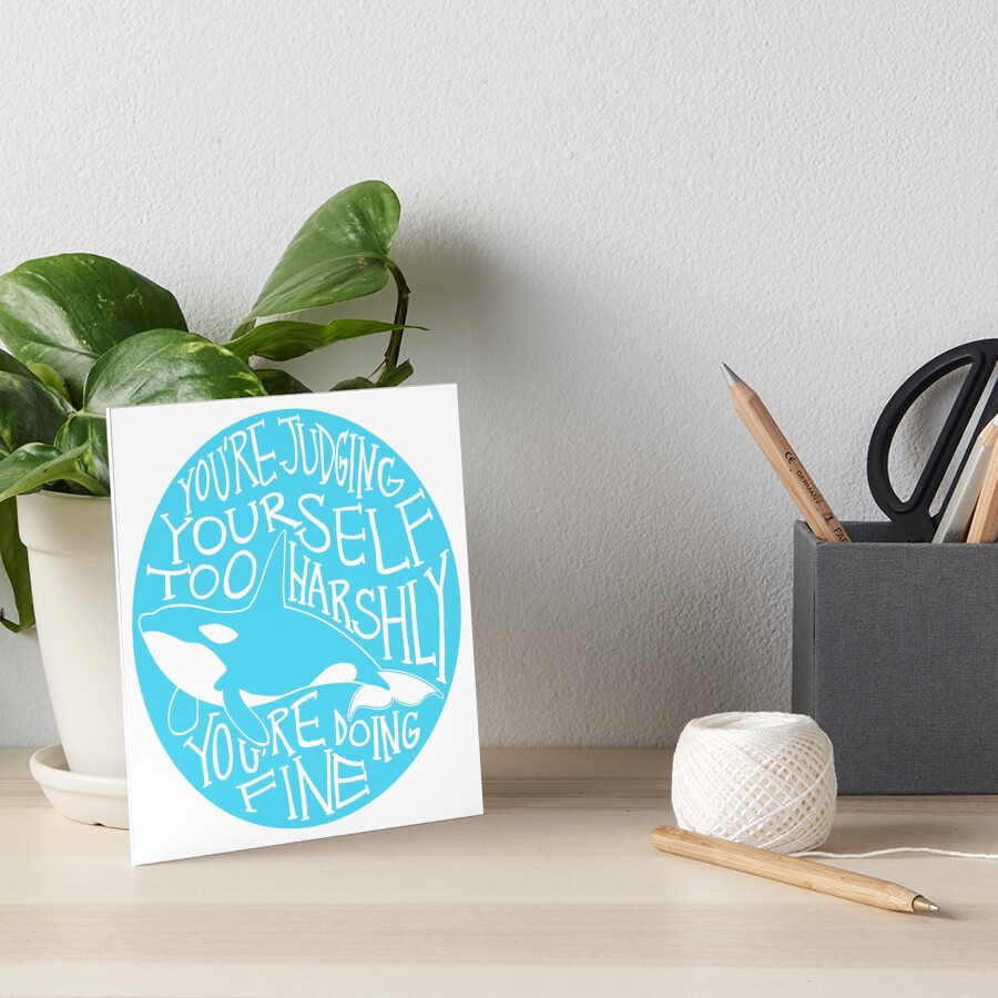 "You're Judging Yourself Too Harshly" Orca Whale Art Board Print