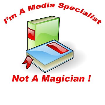 Artwork thumbnail, I&#39;m A Media Specialist - Not a Magician! by BWBConcepts