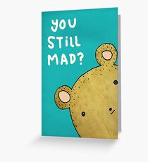 You Still Mad? Greeting Card