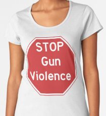Stop Gun Violence Gun Control Shirt Women's Premium T-Shirt