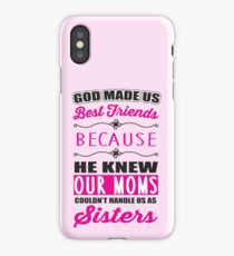 God made us best friends because he knew our mothers couldn't handle us as sisters iPhone Case