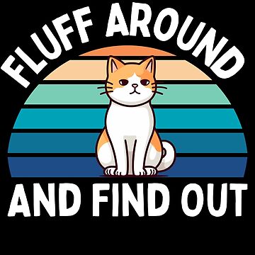 Funny Fluff Around And Find Out Cut Cat Essential T-Shirt for