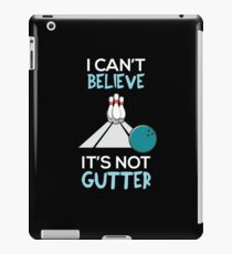 I Can't believe it's not gutter T-Shirt iPad Case/Skin