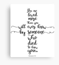 You are loved more than you will ever know by someone who died to know you Romans 5:8 Easter Good Friday Bible Verse Canvas Print