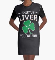 St Patrick's Day Shut Up Liver You're Fine Graphic T-Shirt Dress