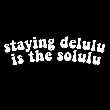 Artwork thumbnail, Staying delulu is the solulu by vyascreations