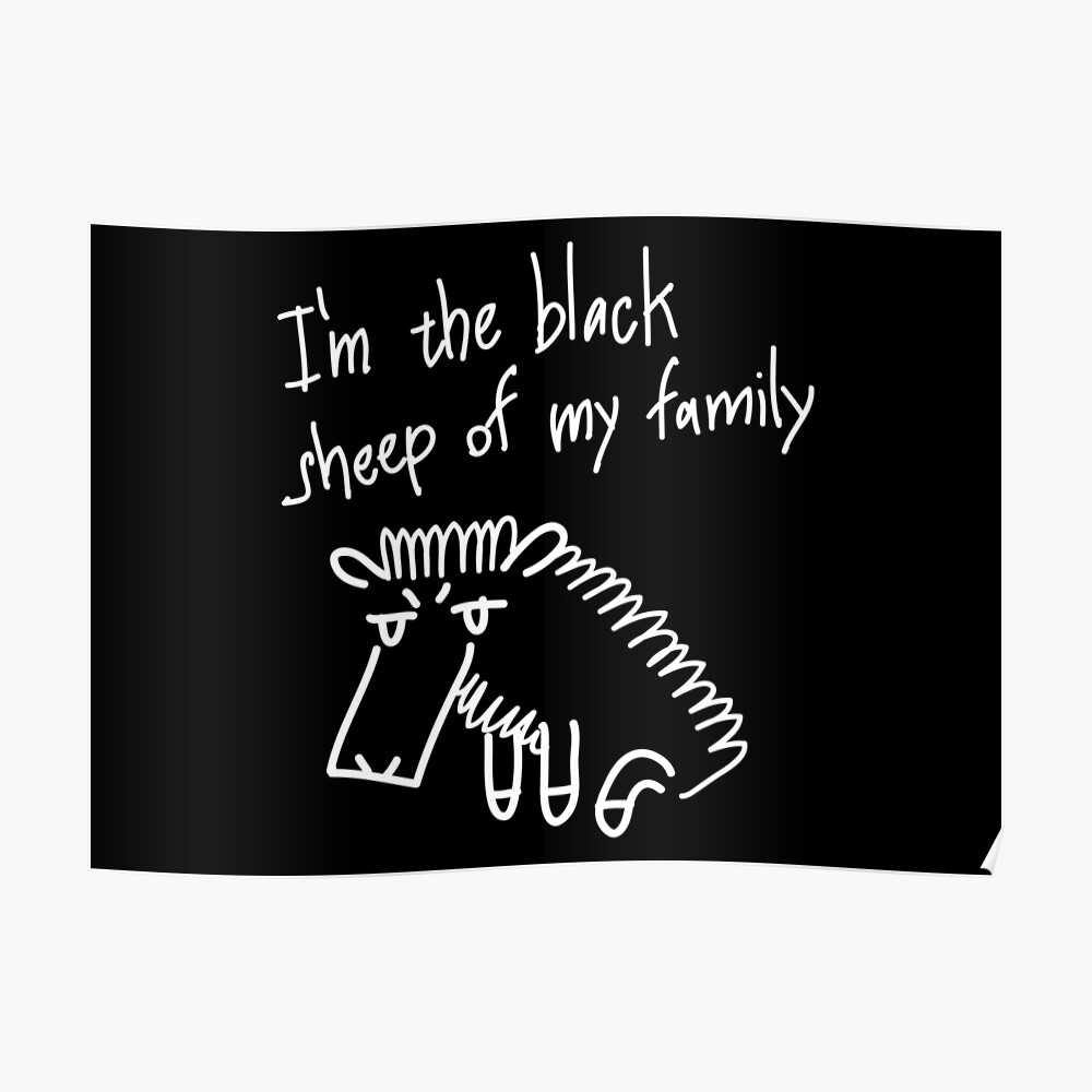 I M The Black Sheep Of My Family Poster By Nellirium Redbubble