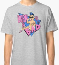 Born to be bad Classic T-Shirt