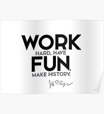 work hard, have fun, make history - jeff bezos Poster