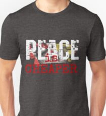 Peace is cheaper anti war anti weapons Shirt Unisex T-Shirt