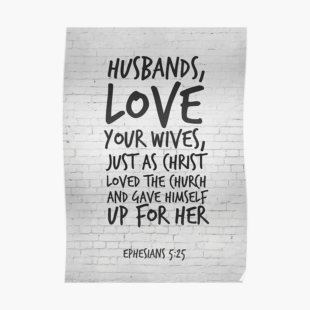 Husbands Love Your Wives Ephesians 5 25 Christian Scripture   Poster,840x830,f8f8f8 Pad,1000x1000,f8f8f8.u3 