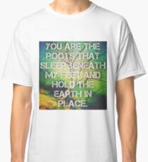 You are the roots... Classic T-Shirt