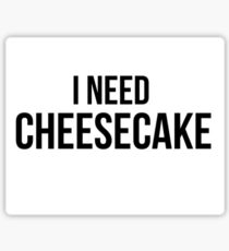 I Need Cheesecake Sticker