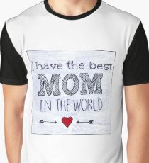 I Have The Best Mom In The World Art Graphic T-Shirt