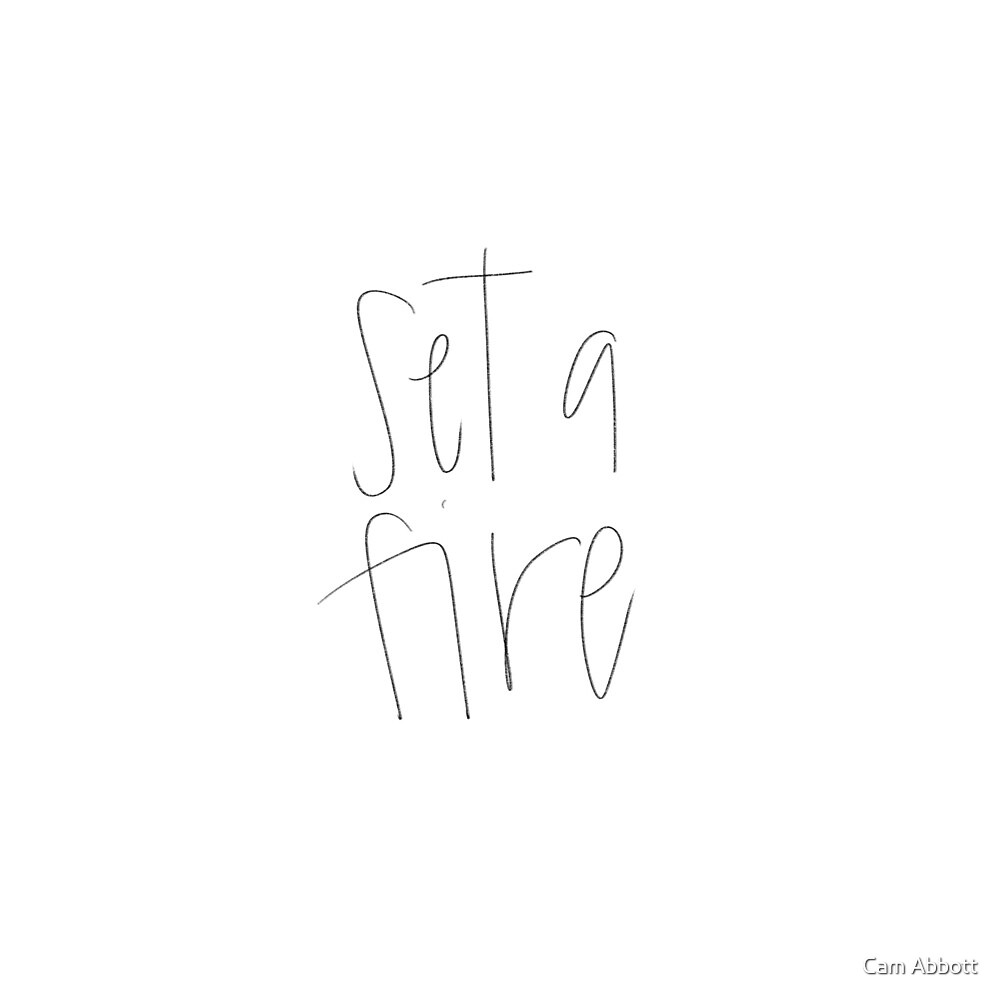 "Set a Fire lyrics " by Camille Abbott | Redbubble
