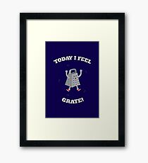 Feel Grate! Framed Print