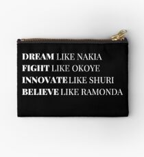 Dream Like Nakia Fight Like Okoye Innovate Like Shuri Believe Like Ramonda Zipper Pouch