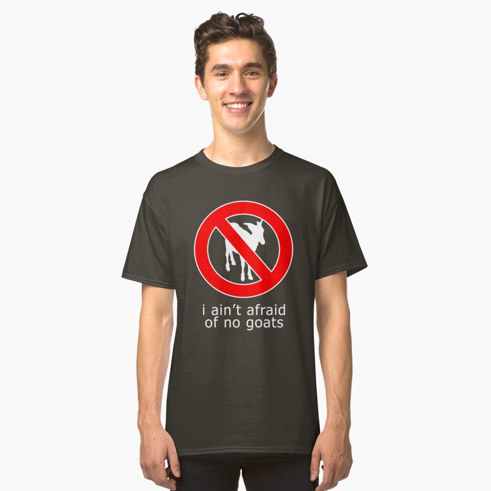 I Ain't Afraid of No Goats Classic T-Shirt