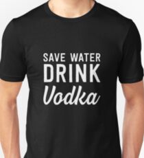 Save Water Drink Vodka Unisex T-Shirt