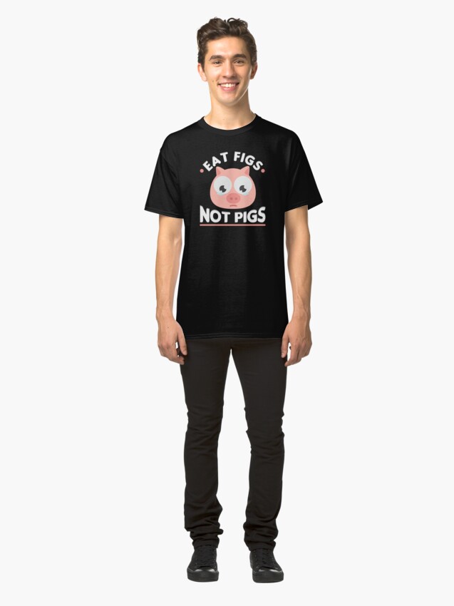 eat figs not pigs shirt