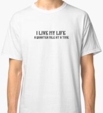 I Live My Life a Quarter Mile Classic T-Shirt