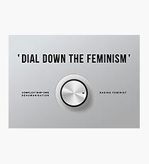 Dial Down the Feminism (English) Photographic Print