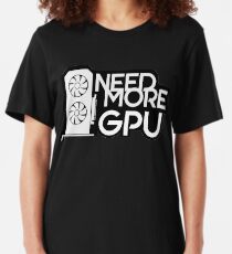 Need More GPU Slim Fit T-Shirt