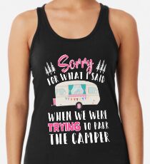 Womens Womens Sorry For What I Said When I Was Parking the Camper Racerback Tank Top